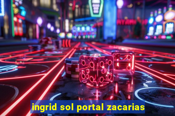 ingrid sol portal zacarias